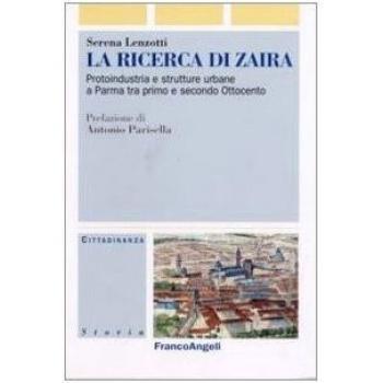 La ricerca di Zaira. Protoindustria e strutture urbane a Parma tra primo e secondo Ottocento. Con CD-ROM