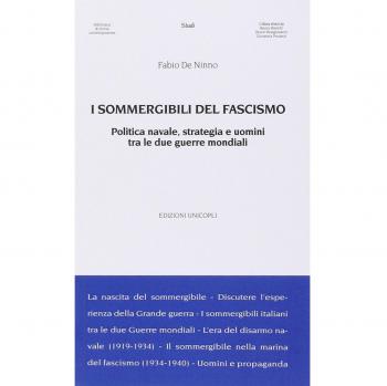I sommergibili del fascismo. Politica navale, strategia e uomini tra le due guerre mondiali