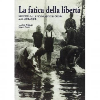 La fatica della libertà. Brandizzo dalla dichiarazione di guerra alla liberazione