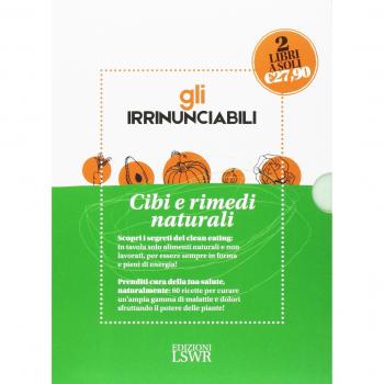 Gli irrinunciabili. Cibi e rimedi naturali: Mangiare sano e con gusto. Tornare in forma con il clean eating-Piante medicinali. Rimedi naturali per la famiglia