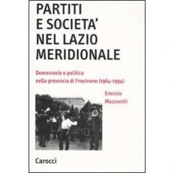 Partiti e società nel Lazio meridionale. Democrazia e politica nella provincia di Frosinone (1964-1994)