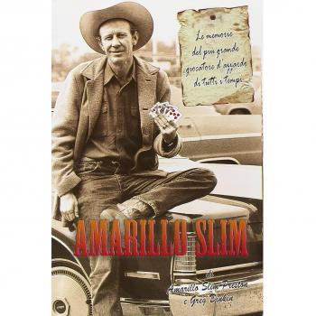 Amarillo Slim. Le memorie del più grande giocatore d'azzardo di tutti i tempi