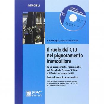 Il ruolo del CTU nel pignoramento immobiliare. Ruoli, procedimenti e responsabilità del consulente tecnico d'ufficio e di parte con esempi pratici.. Con CD-ROM