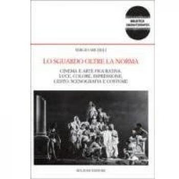 Lo sguardo oltre la norma. Cinema e arte figurativa. Luce, colore, espressione, gesto, scenografia e costume