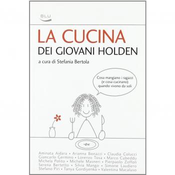 La cucina dei giovani Holden. Cosa mangiano i ragazzi (e cosa cucinano) quando vivono da soli