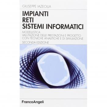 Impianti, reti, sistemi informatici. Modellistica, valutazione delle prestazioni e progetto con tecniche analitiche e di simulazione