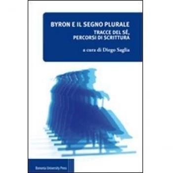Byron e il segno plurale. Tracce del sé, percorsi di scrittura