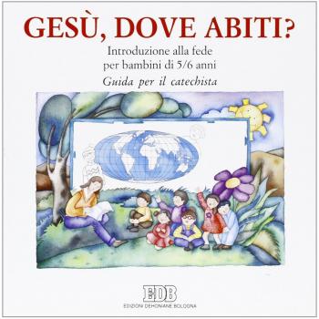 Gesù, dove abiti? Introduzione alla fede per bambini di 5-6 anni. Guida per il catechista