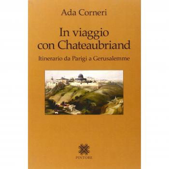 In viaggio con Chateaubriand. Itinerario da Parigi a Gerusalemme