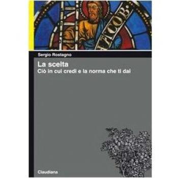 La scelta. Ciò in cui credi e la norma che ti dai