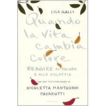 Quando la vita cambia colore. Come reagire al dolore e alla malattia