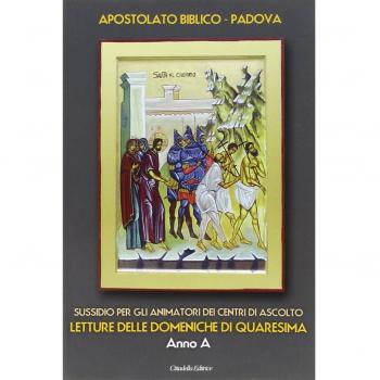 Sussidio per gli animatori dei centri di ascolto. Letture delle domeniche di Quaresima. Anno A