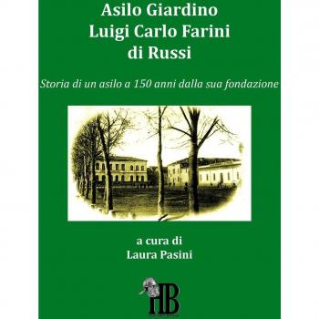 Asilo giardino Luigi Carlo Farini di Russi. Storia di un asilo a 150 anni dalla sua fondazione