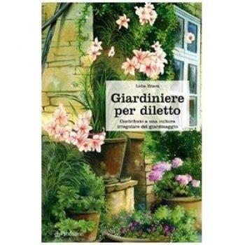 Giardiniere per diletto. Contributo a una cultura irregolare del giardinaggio