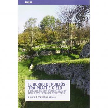 Il borgo di Porzus: tra prati e cielo. L'equilibrio tra uomo e natura nello sviluppo del territorio