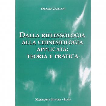 Dalla riflessologia alla chinesiologia applicata. Dalla teoria alla pratica