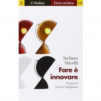 Fare è innovare. Il nuovo lavoro artigiano
