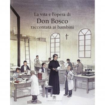 La vita e l'opera di don Bosco raccontata ai bambini