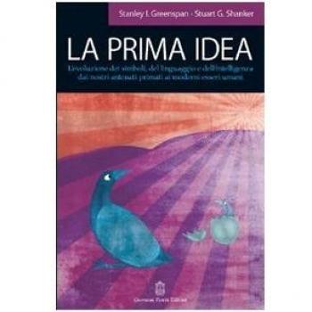 La prima idea. L'evoluzione dei simboli, del linguaggio e dell'intelligenza dai nostri antenati primati ai moderni esseri umani