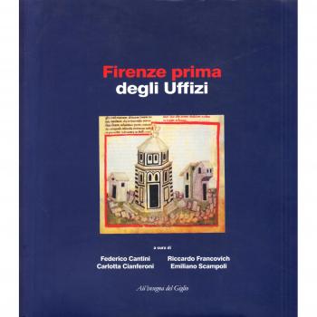 Firenze prima degli Uffizi. Lo scavo di via de' Castellani: contributi per un'archeologia urbana fra tardo antico ed età moderna