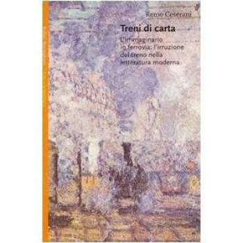 Treni di carta. L'immaginario in ferrovia: l'irruzione del treno nella letteratura moderna
