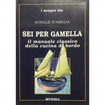 Sei per gamella: Il manuale classico della cucina di bordo