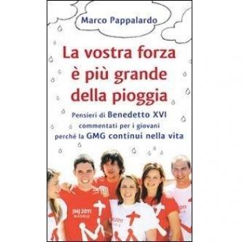 La vostra forza è più grande della pioggia. Pensieri di Benedetto XVI commentati per i giovani perché la GMG continui nella vita