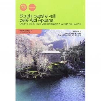 Borghi paesi e valli delle Alpi Apuane. Origini e storia tra la valle del Magra e la valle del Serchio. Dalla Turrite secca alla media Valle del Serchio (Vol. 4)