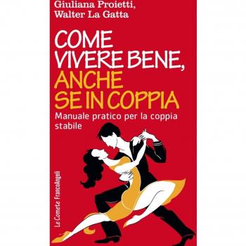 Come vivere bene, anche se in coppia. Manuale pratico per la coppia stabile