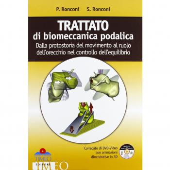 Trattato di biomeccanica podalica. Dalla protostoria del movimento al ruolo dell'orecchio nel controllo dell'equilibrio. Con DVD