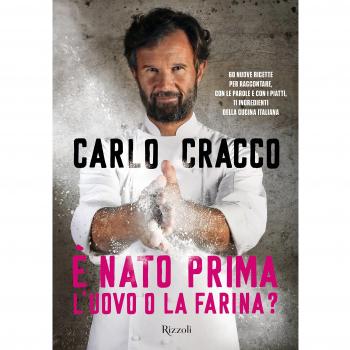Ã nato prima l'uovo o la farina? 60 nuove ricette per raccontare, con le parole e con i piatti, 11 ingredienti della cucina italiana