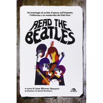 Read the Beatles. Un'antologia di scritti d'epoca sull'impatto, l'influenza e la modernità dei Fab Four