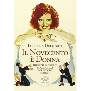 Il Novecento è donna. Ritratti di donne eccezionali del secolo scorso