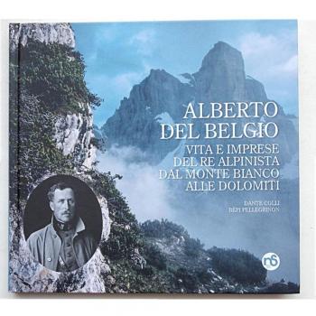 Alberto del Belgio. Vita e imprese del re alpinista dal Monte Bianco alle Dolomiti