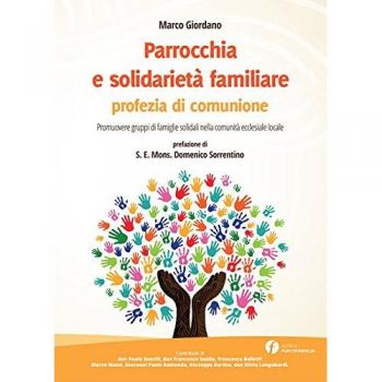 Parrocchia e solidarietà familiare, profezia di comunione. Promuovere gruppi di famiglie solidali nella comunità ecclesiale locale