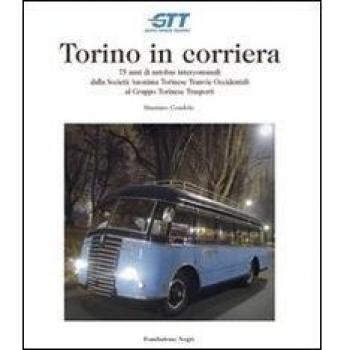 Torino in corriera. 75 anni di autobus intercomunali dalla Società Anonima Torinese Tranvie Occidentali al Gruppo Torinese Trasporti