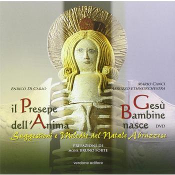 Il presepe dell'anima. Gesù bambine nasce. Suggestioni e melodie del Natale abruzzese. Ediz. illustrata. Con CD Audio
