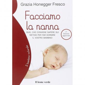 Facciamo la nanna: Quel che conviene sapere sui metodi per far dormire il vostro bambino (Il bambino naturale)