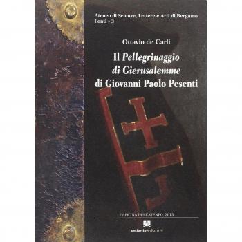 Il «Pellegrinaggio di Gierusalemme» di Giovanni Paolo Pesenti. Diario di viaggio di un gentiluomo bergamasco in Terrasanta ed Egitto