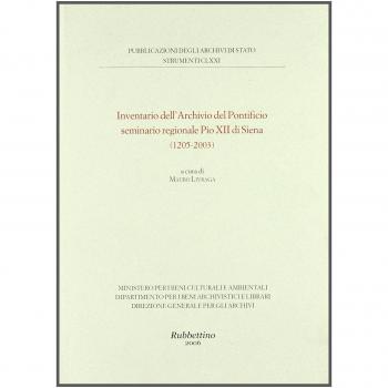 Inventario dell'Archivio del Pontificio seminario regionale Pio XII di Siena. 1205-2003