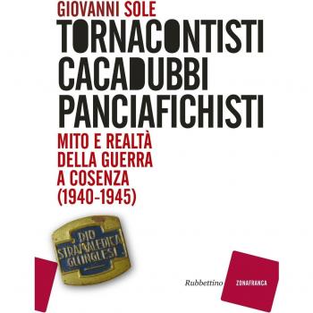 Tornacontisti cacadubbi panciafichisti. Mito e realtà della guerra a Cosenza (1940-1945)