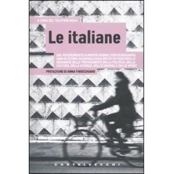 Italiane. Dal Risorgimento ai nostri giorni, centocinquanta anni di storia nazionale raccontati attraverso le biografie delle protagoniste della politica...