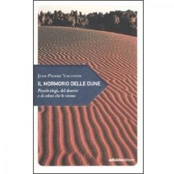 Il mormorio delle dune. Piccolo elogio del deserto e di coloro che lo vivono