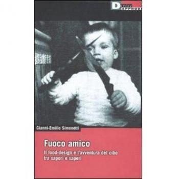 Fuoco amico. Il food-design e l'avventura del cibo tra sapori e saperi