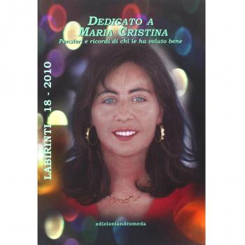 Dedicato a Maria Cristina. Pensieri e ricordi di chi le ha voluto bene