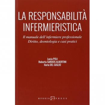 La responsabilità infermieristica. Il manuale dell'infermiere professionale. Diritto, deontologia e casi pratici