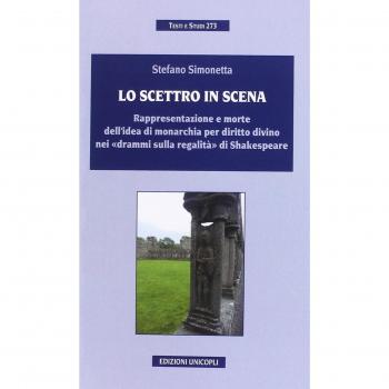 Lo scettro in scena. Rappresentazione e morte dell'idea di sovranità per diritto divino nei «drammi sulla regalità» di Shakespeare