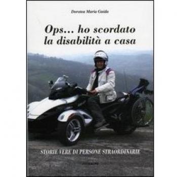 OPS... ho scordato la disabilità a casa. Storie vere di persone straordinarie