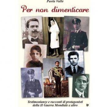 Per non dimenticare. Testimonianze e racconti di protagonisti della II guerra mondiale e altro