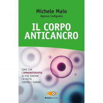 Il corpo anticancro. Come con l'immunoterapia si può vincere la lotta contro i tumori